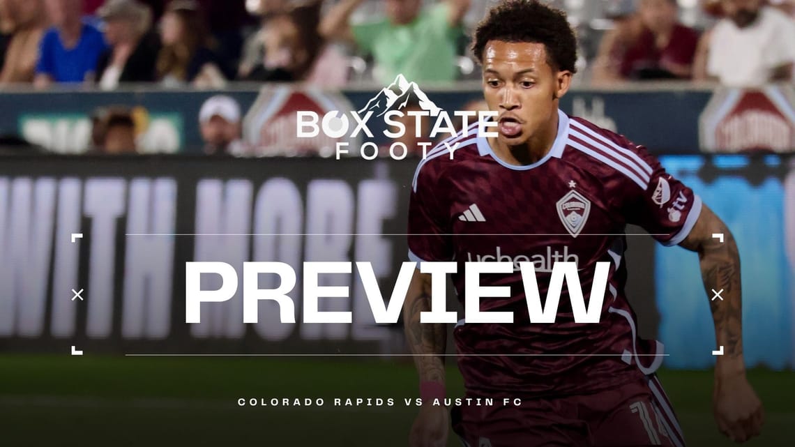 Box State Footy Game Preview - Colorado Rapids vs Austin FC