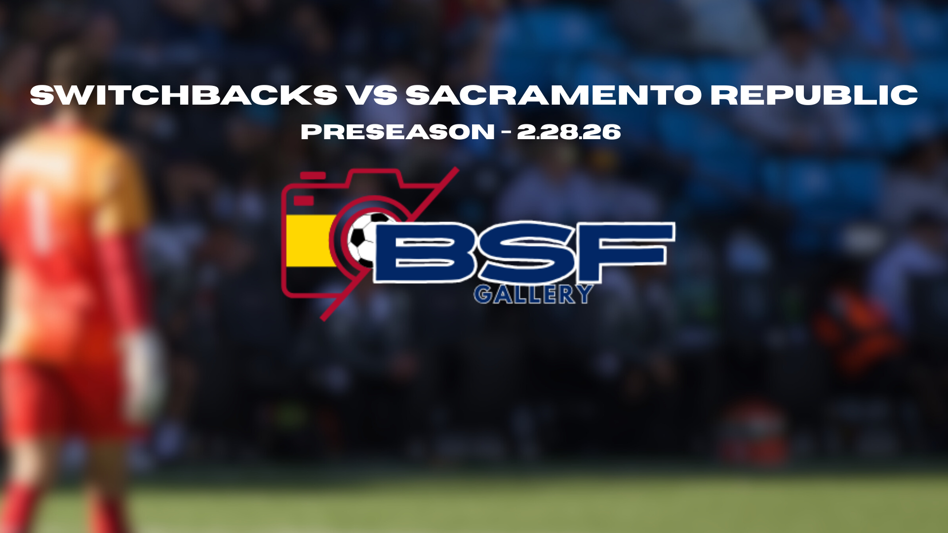 Preseason: Switchbacks FC vs Sacramento Republic | February 28th | BSF Gallery
